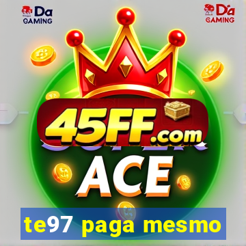te97 paga mesmo